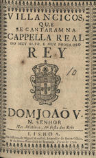 VILANCICOS, QUE SE CANTARAM NA CAPELA REAL DO REI DOM JOAO V, NAS MATINAS, E FESTA DOS REIS<br/>Villancicos, que se cantaram na Cappella Real do muy alto, e muy poderoso Rey Dom Joaõ V. N. Senhor nas Matinas, & festa dos Reis. - Lisboa : na Officina de Miguel Manescal, Impressor do Santo Officio, & da Serenissima Casa de Bragança, 1710. - 40 p. ; 8º (15 cm)