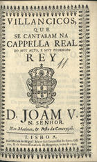 VILANCICOS, QUE SE CANTARAM NA CAPELA REAL DO REI D. JOAO V, NAS MATINAS E FESTA DA CONCEICAO<br/>Villancicos, que se cantaram na Cappella Real do muy alto, e muy poderoso Rey D. Joam V, N. Senhor, nas Matinas, & festa da Conceyção. - Lisboa : na Officina de Miguel Manescal Impressor do Santo Officio, & da Serenissima Casa de Bragança, 1710. - 32 p. ; 8º (14 cm)