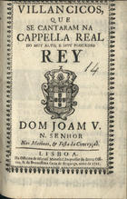 VILANCICOS, QUE SE CANTARAM NA CAPELLA REAL DO REI DOM JOAO V, NAS MATINAS E FESTA DA CONCEICAO<br/>Villancicos, que se cantaram na Cappella Real do muy alto, e muy poderoso Rey Dom Joam V, N. Senhor, nas Matinas, & Festa da Conceyção. - Lisboa : na Officina de Miguel Manescal, Impressor do Santo Officio, & da Serenissima Caza de Bragança, 1711. - 31 p. ; 8º (15 cm)