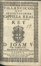 VILANCICOS, QUE SE CANTARAM NA CAPELA REAL DO REI D. JOAO V, NAS MATINAS E FESTA DOS REIS<br/>Villancicos, que se cantaram na Cappella Real do muy alto, e muy poderoso Rey D. Joam V, Nosso Senhor. Nas Matinas, & Festa do Reys. - Lisboa : na Officina de Miguel Manescal, Impressor do Santo Officio, & da Serenissima Casa de Bragança, 1713. - 31 p. ; 8º (15 cm)
