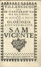 VILANCICOS QUE SE CANTARAM NA SE DE LISBOA NAS MATINAS E FESTA DO GLORIOSO E INVICTO MARTIR SAO VICENTE<br/>Villancicos que se cantaram na See de Lisboa em as matinas, e festa do Gloriozo, e Invicto Martyr Sam Vicente. - [Lisboa] : na Officina de Miguel Manescal, impressor do Santo Officio, 1701. - 23 p. ; 8º (15 cm)