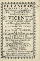 VILLANCICOS QUE SE CANTARON CON VARIOS INSTRUMETOS EL DIA 21 DE ENERO, EN LOS MAITINES DEL GLORIOSO INVICTO MARTIR S. VICENTE<br/>Villancicos que se cantaron con varios instrumetos, el dia 21 de Enero, en los maytines del glorioso, invicto, martyr S. Vicente. - Lisboa Occidental : en la Imprenta de Mathias Pereyra de Sylva y Juan Antunes Pedrozo, 1720. - 30 p. ; 8º (15 cm)
