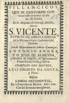 VILLANCICOS, QUE SE CANTARON CON VARIOS INSTRUMENTOS EL DIA 21 DE ENERO, EN LOS MAITINES DEL GLORIOSO, INVICTO, MARTIR S. VICENTE<br/>Villancicos, que se cantaron con varios instrumentos el dia 21 de Enero, en los maytines del glorioso, invicto, martir S. Vicente. - Lisboa Occidental : Imprenta de Musica, 1722. - 30 p. ; 8º (15 cm)