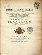 VANDELLI, Domingos, 1735-1816<br/>Dominici Vandelli... Fasciculus plantarum cum novis generibus, et speciebus. - Olisipone : ex Typographia Regia, 1771. - 20 p., 4 f. desdobr. grav. : il. ; 4º (24 cm)