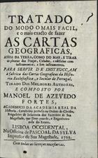 FORTES, Manuel de Azevedo, 1660-1749<br/>Tratado do modo o mais facil, e o mais exacto de fazer as cartas geograficas... / composto por Manoel de Azevedo Fortes. - Lisboa Occidental : na Off. de Pascoal da Sylva, 1722. - [32], 200 p. ; 15 cm