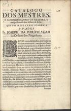 PURIFICACAO, José da, O.P. 1673-1746,<br/>Catalogo dos mestres e administradores da illustre, e antiquissima Ordem Militar de Aviz / ... Fr. Joseph da Purificaçam.... - [S. l. : s. n., 17--]. - [14] p. ; 2º (35 cm)