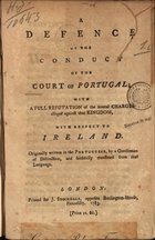 A defence of the conduct of the Court of Portugal with a full refutation of the several charges alleged against that Kingdom, with respect to Ireland. - London : for J. Stockdale, 1783. - IV, 60 p. ; 22 cm