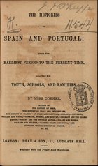 CORNER, Julia<br/>The histories of Spain and Portugal : from the earliest period to the present time, adapted for youth, schools, and families / by Miss Julia Corner. - London : Dean and Son, [1843]. - IV, 176, 32 p. : 3 il., 1 mapa desdobr. ; 17 cm