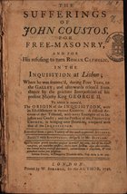 The sufferings of John Coutos, for Free-Masonry and for his refusing to turn Roman Catholic, in the Inquisition at Lisbon. - London : W. Strahan, 1746. - L, 400 p. ; 19 cm