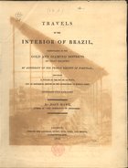 MAWE, John, 1764-1829<br/>Travels in the interior of Brazil, particularly in the gold and diamind districts of that country, by authority of the Prince Regent of Portugal : including a voyage to the Rio de la Plata, and an historical skecth of the revolution of Buenos Ayres illustrated with engravings / by John Mawe, author of -the mineralogy of Derbyshire-. - London : printed for Longman, Hurst, Rees, Orme, and Brown, 1812. - VII, 366 p., 3 grav. : il., grav. ; 29 cm