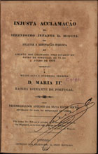 ROCHA, António da Silva Lopes, 1784-184-<br/>Injusta acclamação do serenissimo infante D. Miguel ou analyse e refutação juridica do assento dos chamados tres estados do reino de Portugal de 11 de Julho de 1828... / pelo desembargador Antonio da Silva Lopes Rocha, advogado da Casa da Suplicaçaõ de Lisboa. - Londres : impresso por Greenlaw, 1828. - VI, 181, [1] p. ; 21 cm