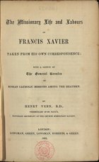 VENN, Henry<br/>The missionary life and labours of Francis Xavier taken from his own correspondence. - London : Longman, Green, Longman, Roberts & Green, 1862. - 326 p. : 1 mapa desdobr. ; 20 cm