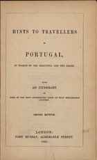 Hints to travellers in Portugal, in search of the beautiful and the grand : with an itinerary of some of the most interesting parts of that remarkable country. - Second edition. - London : John Murray, Albemarle Street, 1853. - IV, 88 p ; 20 cm