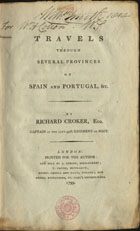 CROKER, Richard, fl. 1799<br/>Travels through several provinces of Spain and Portugal, &c. / By Richard Croker. - London : printed for the author R. Croker : and sold by J. Robson, Bond Street, T. Payne, Mews Gate [et al.], 1799. - viii, 316 p. ; 8º (23 cm)