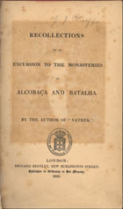 BECKFORD, William, 1760-1844<br/>Recollections of an excursion to the monasteries of Alcobaça and Batalha / by the author of -Vathek-. - London : Richard Bentley... publisher, : printed by Samuel Bentley, 1835. - XI, 228 p. : il. ; 23 cm