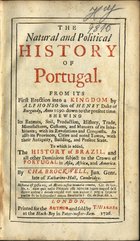 BROCKWELL, Charles, 1696-1755<br/>The Natural and Political History of Portugal : from its first erection into a Kngdom by Alphonso son of Henry, Duke of Burgundy, anno 1090 down to the present time... to which is added the History of Brazil, and all other dominions subject to the Crown of Portugal in Asia, Africa, and America / by Cha. Brockwell. - London : printed for the author : and sold by T. Warner at the Black-Boy in Pater-noster-Row, 1726. - [32], 393, [23] p., 2 f. desdobr. : il. ; 8º (21 cm)