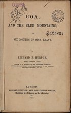 BURTON, Richard Francis, 1821-1890<br/>Goa, and the blue mountains ; or, six months of sick leave / by Richard F. Burton. - London : Richard Bentley, New Burlington Street, 1851. - 368 p., [1] map. desdobr. : il., grav. ; 21 cm
