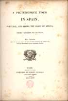 TAYLOR, Isidore Justin Séverin, Barão, 1789-1879<br/>A picturesque tour in Spain, Portugal and along the coast of Africa, from Tangiers to Tetuan / by J. Taylor, Knicht of the Toyal order of the Legion of Honour, and one of the authors of the voyage pittoresque dans lªancienne France. - Paris : published by Robert Jennings, J. Smith, 1827. - VI p., [30] p., [15] grav. : il. ; 29 cm