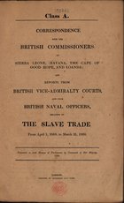 Correspondence with the British Commissioners at Sierra Leone, Havana, the cape of Good Hope, and Loanda and reports from British vice-admiralty courts and from British naval officers, relating to the slave trade : from April 1, 1859, to March 31, 1860. - London : [s.n.], 1860 (London : : Harrison and Sons). - [8], 162 p. ; 33 cm