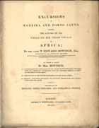 BOWDICH, Thomas Edward, 1791-1824<br/>Excursions in Madeira and Porto Santo, during the autumn of 1823, while on his third voyage to Africa / by the late T. Edward Bowdich, Esq.. - London : George B. Whittaker : printed by William Clowes, 1825. - XII, 278 p., [28] f. : il., grav. color e alg. desdobr. ; 30 cm