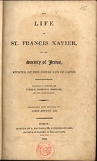 BOHOURS, Dominic<br/>The life of St. Francis Xavier, of the Society of Jesus, apostle of the Indies and Japan / Dominick Bohours ; transl. James Dryden. - Dublin : T. Haydock, 1812. - [10], 376, [14] p. ; 21 cm
