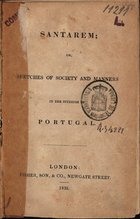 Santarem : or, sketches of society and manners in the interior of Portugal. - London : Fisher, 1832. - 1 v. ; 8º