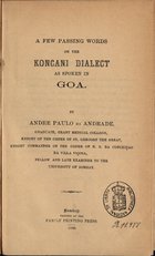 ANDRADE, André Paulo de, ca 18- -<br/>A few passing words on the koncani dialect as spoken in Goa. - Bombay : Family Printing Press, 1892. - [4], 9 p. ; 8º