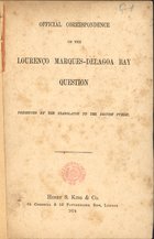 Official correspondence on the Lourenço Marques-Delagoa bay question. - London : Henry S. King & Co, 1874. - 61 p.