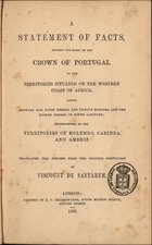 SANTAREM, Visconde de, 1791-1856<br/>A statement of facts proving the right of the Crown of Portugal to the territories situated on the western coast of Africa, laying between the fifth degree and twelve minutes, and the eighth degree of south latitude, consequently, to the territories of Molembo, Cabinda, and Ambriz / 2º visconde de Santarém. - London : J. C. Bridgewater, 1856. - 44 p. ; 21 cm