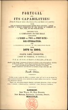FORRESTER, Joseph James, 1809-1861<br/>Portugal and its capabilities... / Joseph James Forrester. - 4th ed. - London : John Weale, 1860. - 279, 62, 8 p. ; 23 cm