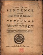 PORTUGAL. Supremo Tribunal de Justiça<br/>The genuine legal sentence pronounced by the High Court of Judicature of Portugal upon the conspirators against the life of his most faithful Magesty.... - London : Printed by E. Owen and T. Harrison in Warwick-Lane, 1759. - 40 p. ; 8º (26 cm)