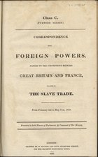 Correspondence with foreign powers, parties to the conventions between Great Britain and France, relating to the slave trade : from February 3rd to May 31st, 1839. - London : Printed by W. Clowes and Sons, 1839. - 6 p.. - (Class C. Further series)