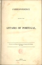 Correspondence relating to the affairs of Portugal : presented to both Houses of Parliament, by Command of Her Majesty, June, 1847. - London : Printed by T. R. Harrison, [1847?]. - XI, 377 p. ; 33 cm