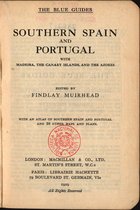 Southern Spain and Portugal : with Madeira, the Canary Islands, and the Azores / edited by Findlay Muirhead. - London : Macmillan. - Paris : Librairie Hachette, 1929. - CXVI, 337, [14] p. : il. ; 16 cm. - (The blue guides)