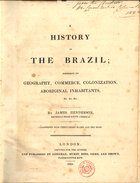 HENDERSON, James, 1783?-1848<br/>A  history of the Brazil : comprising its geography, commerce, colonization, aboriginal inhabitants, &c. &c. &c. / by James Henderson. - London : printed fot the author, and published by Longman, Hurst, Rees, Orme, Brown, 1821. - 522, [2] p. : il. ; 28 cm