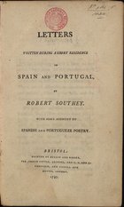 SOUTHEY, Robert, 1774-1843<br/>Letters written during a short residence in Spain and Portugal, by Robert Southey, with some account of spanish and portuguese poetry. - Bristol : printed by Bulgin and Rosser, : for Joseph Cottle..., 1797. - XX, 551 p. ; 8º (15 cm)