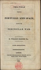 GRAHAM, William<br/>Travels through Portugal and Spain, during the Peninsular War / by William Graham, Esq.. - London : Richard Phillips and Co., 1820. - IV, 88 p. : il., 1 mapa desdobr., 6 grav. ; 22 cm