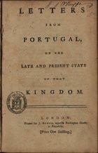 BLANKETT, John, ? -1801<br/>Letters from Portugal, on the late and present state of that Kingdom / [ John Blankett]. - London : printed for J. Almon, opposite Burlington House, in Piccadilly, [1777]. - 66 p. ; 4º (21 cm)