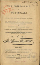 FORRESTER, Joseph James, 1809-1861<br/>The prize-essay on Portugal : being the essay for which the -Oliveira Prize and Medal- were awarded... / by Joseph James Forrester. - Second edition. - London : John Weale, 1854. - XXX, 290 p., [2] f. desdobr. : il. ; 24 cm