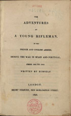 MAMPEL, Johan Christian, ?-1862<br/>The adventures of a young rifleman, in the French and English Armies, during the war in Spain and Portugal, from 1806 to 1816 / written by himself [Johan Christian Mämpel]. - London : Henry Colburn, 1826. - VI, 414 p. ; 20 cm