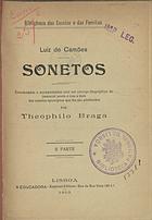 CAMOES, Luís de, 1524-1580<br/>Sonetos / cordenados e acompanhados com um escorço biográfico ... por Teófilo Braga. I parte. - Lisboa : A Educadora- Empresa Editora, 1913. - 94 p. : il. 4 grav. ; 20 cm