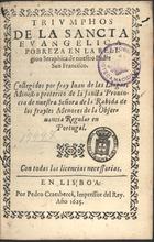 LLAGAS, Juan de las, O.F.M. fl. 1547-1637,<br/>Triumphos de la sancta evangelica pobreza en la religion seraphica de nuestro Padre San Francisco / collegidos por Fray Juan de las Llagas... - En Lisboa : por Pedro Craesbeeck, 1625. - [4], 132 f., 4 grav. : il. ; 4º (20 cm)