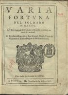 CESPEDES Y MENESES, Gonzalo de, fl. 1585-1638<br/>Varia fortuna del soldado Pindaro. Por don Gonçalo de Cespedes y Meneses vezino y natural de Madrid. Al Excellentissimo señor don Manuel Alonso Perez de Guzman el Bueno Duque de Medina Sidonia. - Lisboa : por Geraldo de la Viña, [1]626. - [4], 188 f. ; 4º (20 cm)