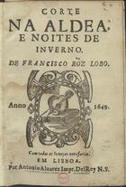 LOBO, Francisco Rodrigues, ca 1580-1622<br/>Corte na aldea e noites de inverno / de Francisco Rõz Lobo. - Em Lisboa : por Antonio Aluarez Impr. DelRey, 1649. - [4], 359 p. ; 8º (15 cm)