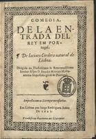 CORDEIRO, Jacinto, 1606-1646<br/>Comedia de la entrada del Rey em Portugal / de Jacinto Cordero natural de Lisboa. - Em Lisboa : por Jorge Rodriguez : vendese [sic] na Rua nova aos Livreyros, 1621. - [4], 38 f. ; 4º (20 cm)
