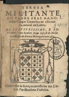 CHAGAS, Manuel das, O.C. 15---1666,<br/>Teresa militante / do Padre Frey Manoel das Chagas.... - Em Lisboa : por Matheus Pinheiro, 1630. - [8], 214, [1] f. ; 8º (14 cm)