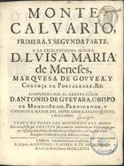 GUEVARA, Antonio de, O.F.M. fl. 1480-1545,<br/>Monte Calvario : primera y segunda parte... / Compuesto por... D. Antonio de Guevara... - Lisboa : a despesa de Antonio Craesbeeck de Melo, 1676. - [16], 313 [i.é 303], [1], [10], 362 [i.é 360] p. ; 4º (21 cm)