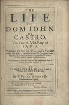 ANDRADE, Jacinto Freire de, 1597-1657<br/>The life of Dom John de Castro, the fourth Vice-Roy of India... : containing also a particular relation of the most famous siege of Dio, with a Map to illustrate it / by Jacinto Freire de Andrada, written in portuguese ; and by Sr Peter Wyche Kt translated into english. - London : printed for Henry Herringman..., 1664. - [20], 272, [19, 1 br.] p., [2] f. grav., [1] f. desdobr. grav. : il. ; (29 cm)