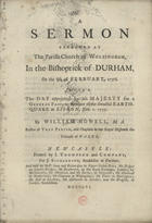 A SERMON PREACHED AT THE PARISH CHURCH OF WOLSINGHAM, IN THE BISHOPRICK OF DURHAM, ON THE 6TH FEBRUARY, 1756<br/>A Sermon preached at the Parish Church of Wolsingham, in the Bishoprick of Durham, on the 6th February, 1756, being the day appointed by his Majesty for a general fast, on acount of the dreadful Earthquake at Lisbon, Nov. I.1755 / by William Nowell, M. A. rector of that parish, and Chaplain to her Royal higness the princess of Wales. - Newcastle : printed by I. Thompson and Company : for J. Richardson, bookseller at Durham, 1756. - 18 p. ; 4º (22 cm)