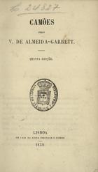 GARRETT, Almeida, 1799-1854<br/>Camões / pelo Visconde de Almeida Garrett. - 5ª ed. - Lisboa : Viúva Bertrand e Filhos, 1858. - XIX, [1], 291, [2] p. ; 17 cm. - (Obras do V. Almeida Garrett ; 1)